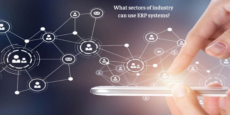 What sectors of industry can use ERP systems