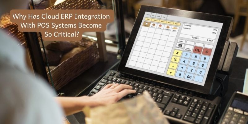 Why Has Cloud ERP Integration With POS Systems Become So Critical?